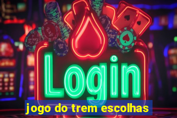 jogo do trem escolhas